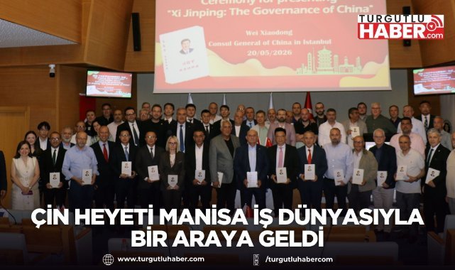 Çin Heyeti Manisa İş Dünyasıyla Bir Araya Geldi