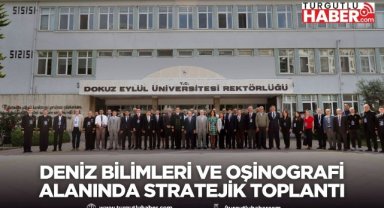DEÜ’DE DENİZ BİLİMLERİ VE OŞİNOGRAFİ ALANINDA STRATEJİK TOPLANTI