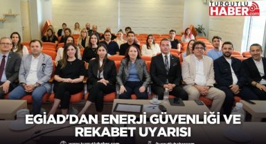 EGİAD'DAN ENERJİ GÜVENLİĞİ VE REKABET UYARISI