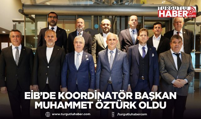 EİB’de koordinatör başkan Muhammet Öztürk oldu