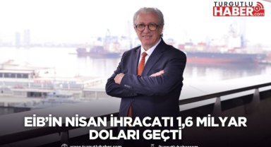 EİB’in nisan ihracatı 1,6 milyar doları geçti