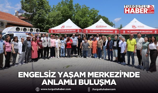 Engelsiz Yaşam Merkezi’nde Anlamlı Buluşma
