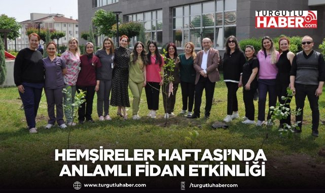 Hemşireler Haftası’nda Anlamlı Fidan Etkinliği
