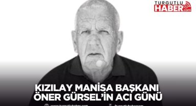 Kızılay Manisa Başkanı Öner Gürsel’in Acı Günü