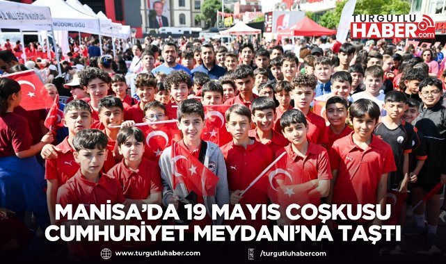 Manisa’da 19 Mayıs Coşkusu Cumhuriyet Meydanı’na Taştı
