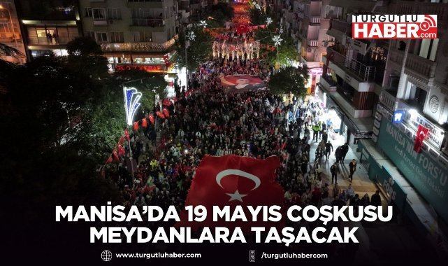 Manisa’da 19 Mayıs Coşkusu Meydanlara Taşacak