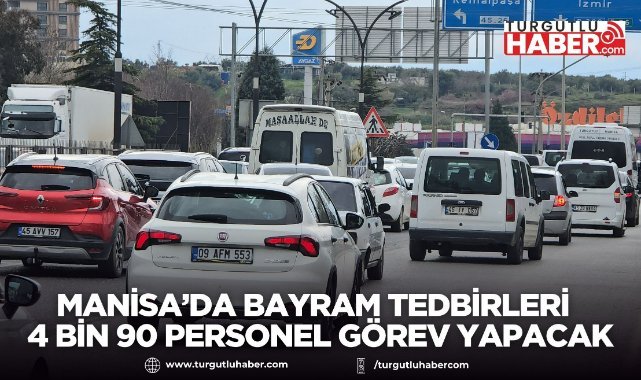 Manisa’da bayram tedbirleri artırıldı; 4 bin 90 personel sahada görev yapacak