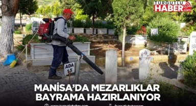 Manisa’da mezarlıklar bayrama hazırlanıyor
