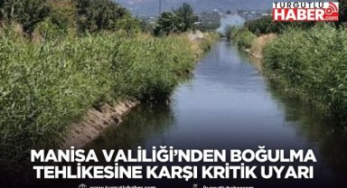 Manisa Valiliği’nden boğulma tehlikesine karşı kritik uyarı