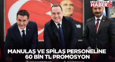 MANULAŞ ve SPİLAŞ Personeline 60 Bin TL Promosyon