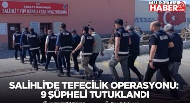 Salihli’de tefecilik operasyonu: 9 şüpheli tutuklandı