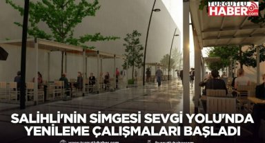 Salihli'nin simgesi Sevgi Yolu'nda yenileme çalışmaları başladı