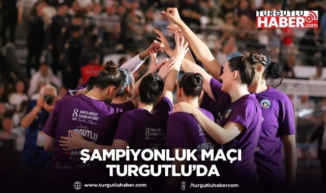 Şampiyonluk Maçı Turgutlu’da