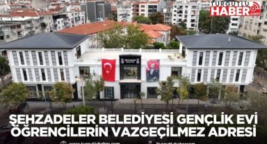 ŞEHZADELER BELEDİYESİ GENÇLİK EVİ ÖĞRENCİLERİN VAZGEÇİLMEZ ADRESİ