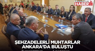 Şehzadelerli Muhtarlar Ankara’da Buluştu
