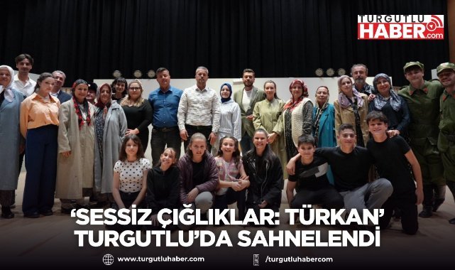 ‘Sessiz Çığlıklar: Türkan’ Turgutlu’da Sahnelendi