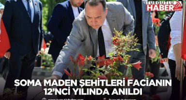 Soma Maden Şehitleri Facianın 12’nci Yılında Anıldı