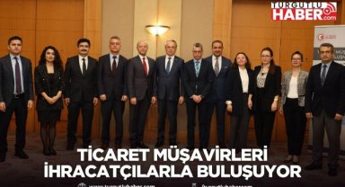 Ticaret Müşavirleri İhracatçılarla Buluşuyor