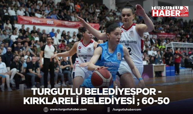 Turgutlu Belediyespor - Kırklareli Belediyesi ; 60-50