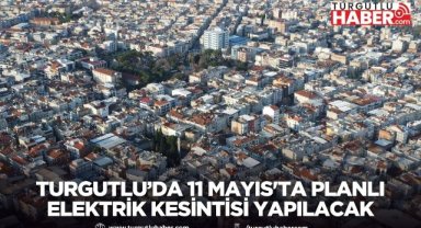 Turgutlu’da 11 Mayıs'ta Planlı Elektrik Kesintisi Yapılacak