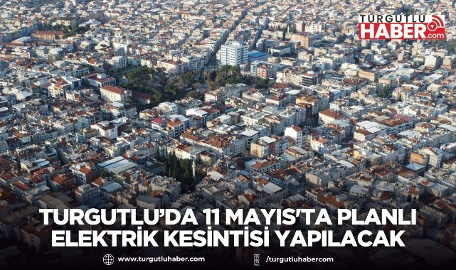 Turgutlu’da 11 Mayıs'ta Planlı Elektrik Kesintisi Yapılacak