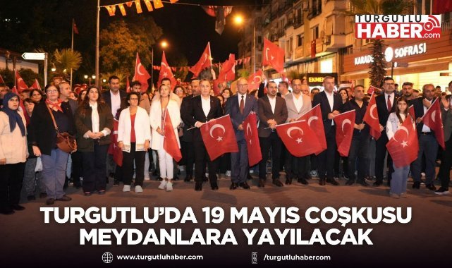 Turgutlu’da 19 Mayıs Coşkusu Meydanlara Yayılacak