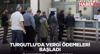 Turgutlu’da vergi ödemeleri başladı