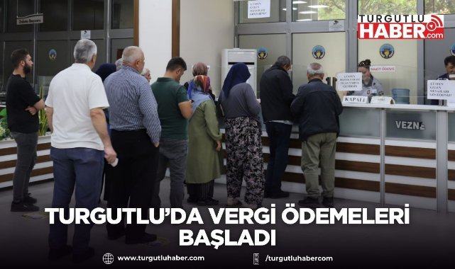 Turgutlu’da vergi ödemeleri başladı
