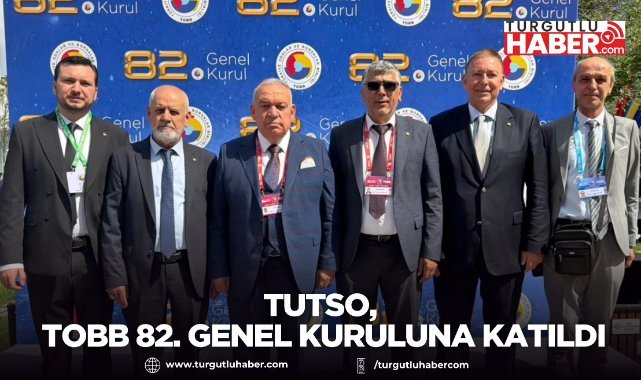 TUTSO, TOBB 82. Genel Kuruluna Katıldı