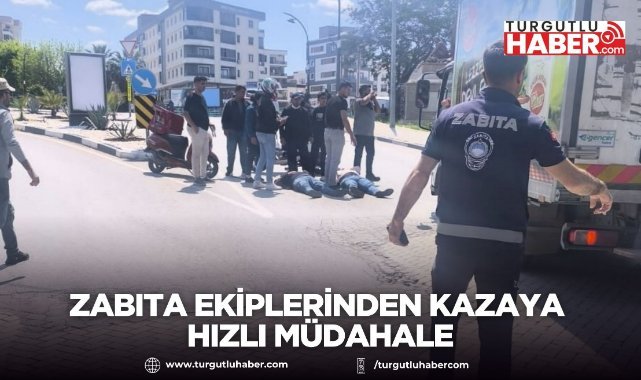 Zabıta ekiplerinden kazaya hızlı müdahale