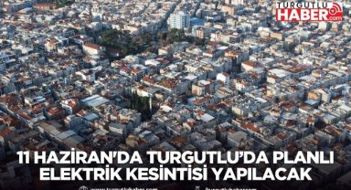 11 Haziran'da Turgutlu’da Planlı Elektrik Kesintisi Yapılacak