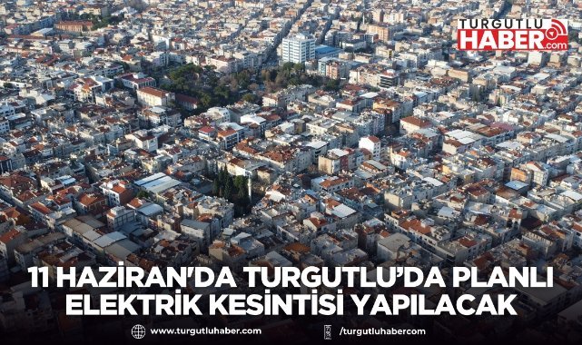 11 Haziran'da Turgutlu’da Planlı Elektrik Kesintisi Yapılacak