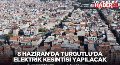 8 Haziran'da Turgutlu'da Elektrik Kesintisi Yapılacak