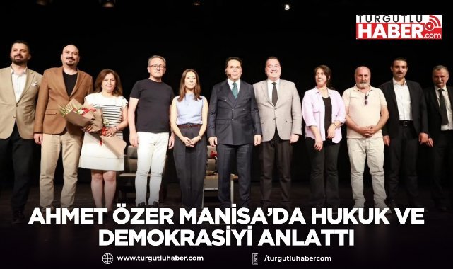 Ahmet Özer Manisa’da Hukuk ve Demokrasiyi Anlattı