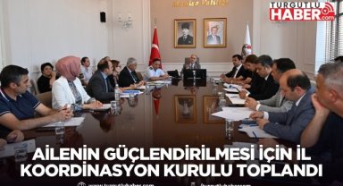 Ailenin Güçlendirilmesi İçin İl Koordinasyon Kurulu Toplandı