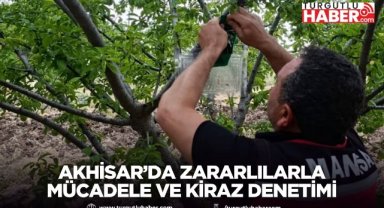 Akhisar’da Zararlılarla Mücadele ve Kiraz Denetimi