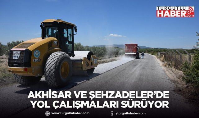 Akhisar ve Şehzadeler’de Yol Çalışmaları Sürüyor