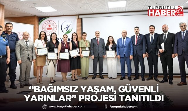 “Bağımsız Yaşam, Güvenli Yarınlar” Projesi Tanıtıldı