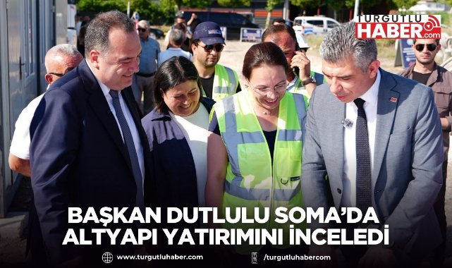 Başkan Dutlulu Soma’da 20 Milyon TL’lik Altyapı Yatırımını İnceledi