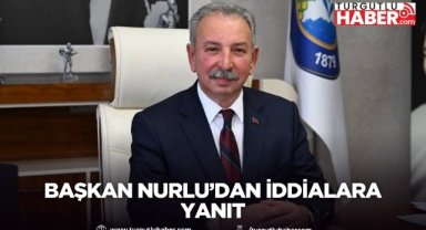 Başkan Nurlu’dan İddialara Yanıt