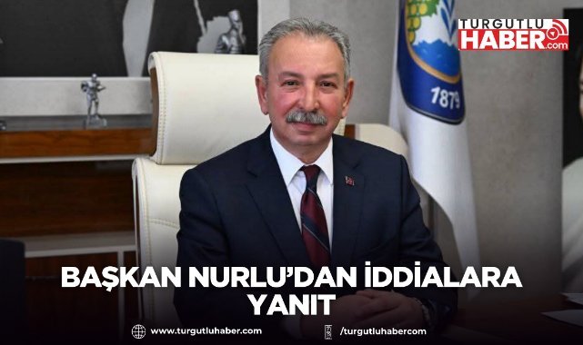 Başkan Nurlu’dan İddialara Yanıt