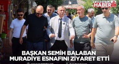 Başkan Semih Balaban Muradiye Esnafını Ziyaret Etti