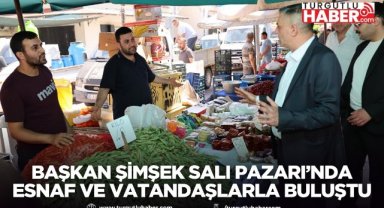 Başkan Şimşek Salı Pazarı’nda Esnaf ve Vatandaşlarla Buluştu
