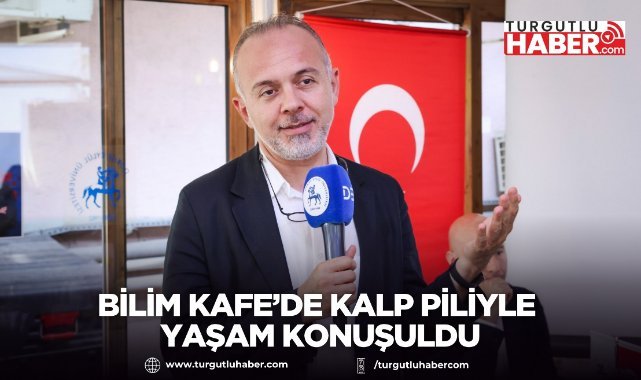 Bilim Kafe’de Kalp Piliyle Yaşam Konuşuldu