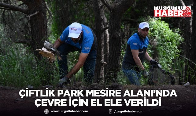 Çiftlik Park Mesire Alanı’nda Çevre İçin El Ele Verildi