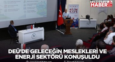 DEÜ’de Geleceğin Meslekleri ve Enerji Sektörü Konuşuldu