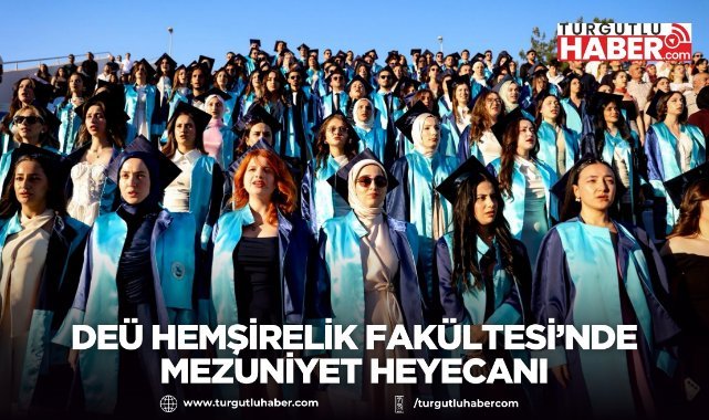 DEÜ Hemşirelik Fakültesi’nde Mezuniyet Heyecanı