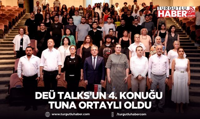 DEÜ TALKS’UN 4. KONUĞU TUNA ORTAYLI OLDU