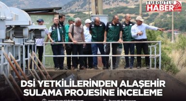 DSİ Yetkililerinden Alaşehir Sulama Projesine İnceleme