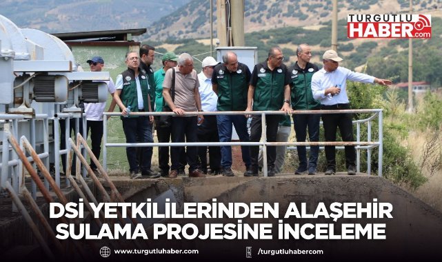 DSİ Yetkililerinden Alaşehir Sulama Projesine İnceleme